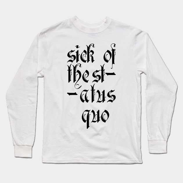 Sick of the status quo Long Sleeve T-Shirt by CHARMTEES